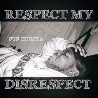 Respect My Disrespect by FTF Choppa