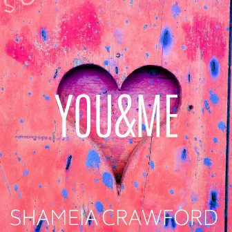 You and Me by Shameia Crawford