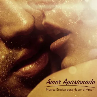 Amor Apasionado - Musica Erotica para Hacer el Amor & Canciones Lounge Relajantes Romanticas y Sensuales by Escuela de Musica para Hacer el Amor