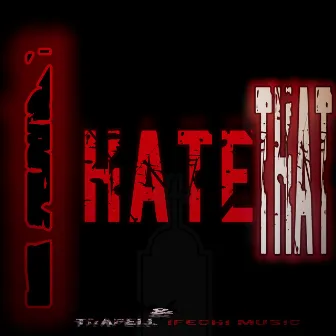 i Hate That by Trapell