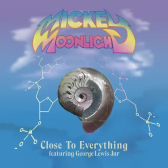 Close To Everything by Mickey Moonlight