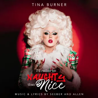 I'd Rather Be Naughty Than Nice by Tina Burner