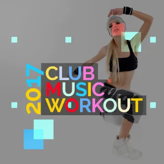 2017 Club Music Workout by Club Music Workout