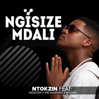 Ngisize Mdali by Ntokzin