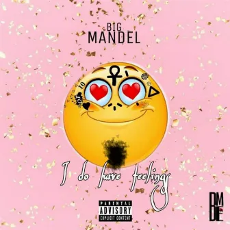 I Do Have Feelings by Big Mandel