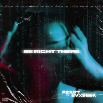 Be Right There by BVXSEEK