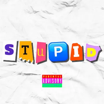 STUPID by selfyy