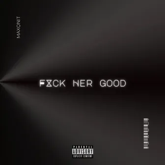 Fxck Her Good by Maxonit