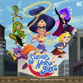 DC Super Hero Girls: Season 2 (Original Television Soundtrack) by Unknown Artist