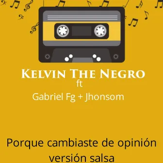 Porqué cambiaste de opinión (Versión salsa) by Kelvin the Negro