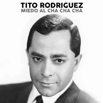 Miedo al Cha Cha Cha by Tito Rodriguez