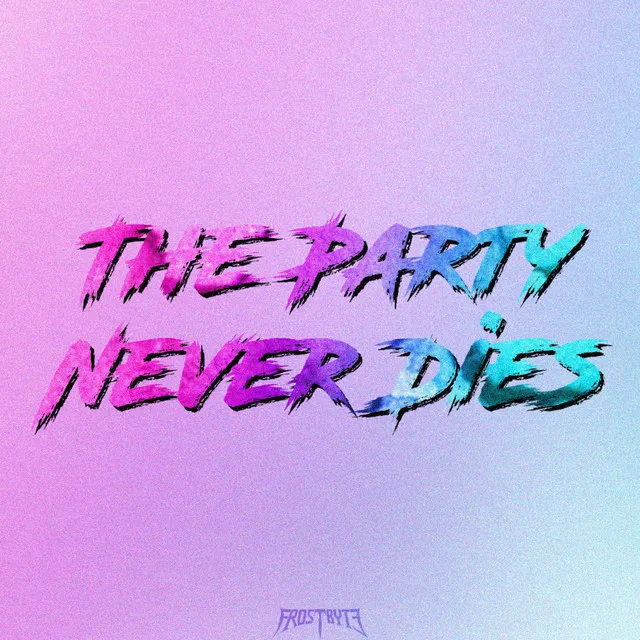 The Party Never Dies - Extended Mix