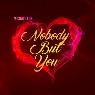 Nobody But You by Michayl Lox