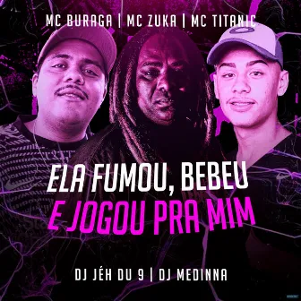 Ela Fumou, Bebeu e Jogou pra Mim by MC Zuka