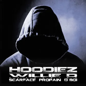 Hoodiez (feat. Scarface, Propain and D Boi) - Single by Willie D