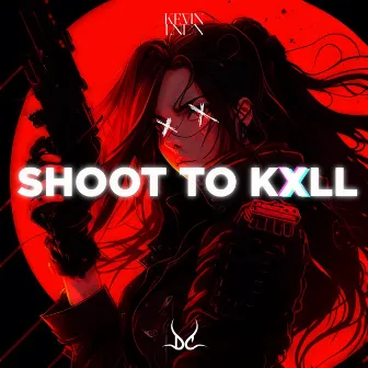 SHOOT TO KXLL by KEVIN LNDN