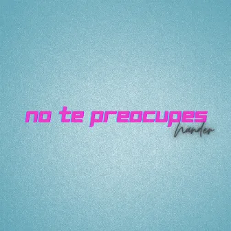 No Te Preocupes by Nander