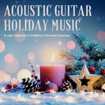 Acoustic Guitar Holiday Music: A Jolly Collection of Children's Christmas Favorites by Christmas Music Guitar Collectors