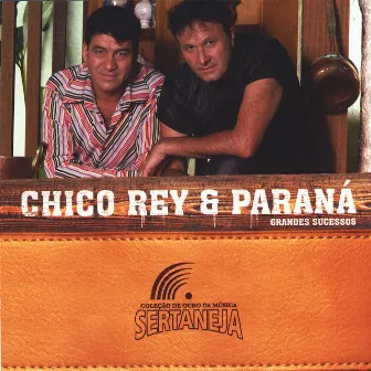 Grandes Sucessos - Coleção de Ouro da Música Sertaneja by Chico Rey & Paraná