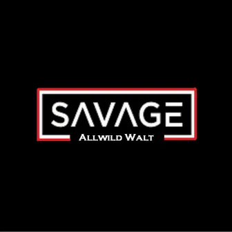 Savage by Allwild Walt