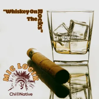 Whiskey On The Rocks by Mic Logik