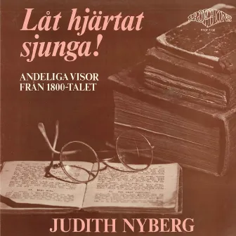 Låt hjärtat sjunga! (Andeliga visor från 1800-talet) by Kjell Lönnå