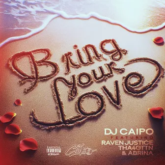 Bring Your Love (feat. Rayven Justice, Abrina & Tha4Gttn) by Dj Caipo