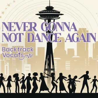 Never Gonna Not Dance Again by Backtrack