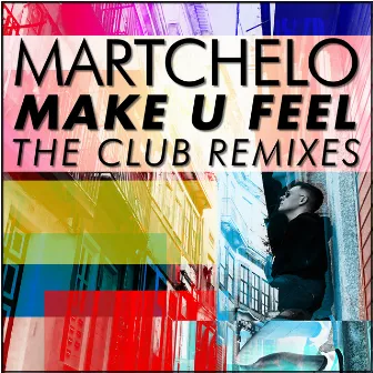 Make U Feel the Club Remixes by Martchelo