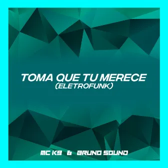 Toma Que Tu Merece (Eletrofunk) by Bruno Sound