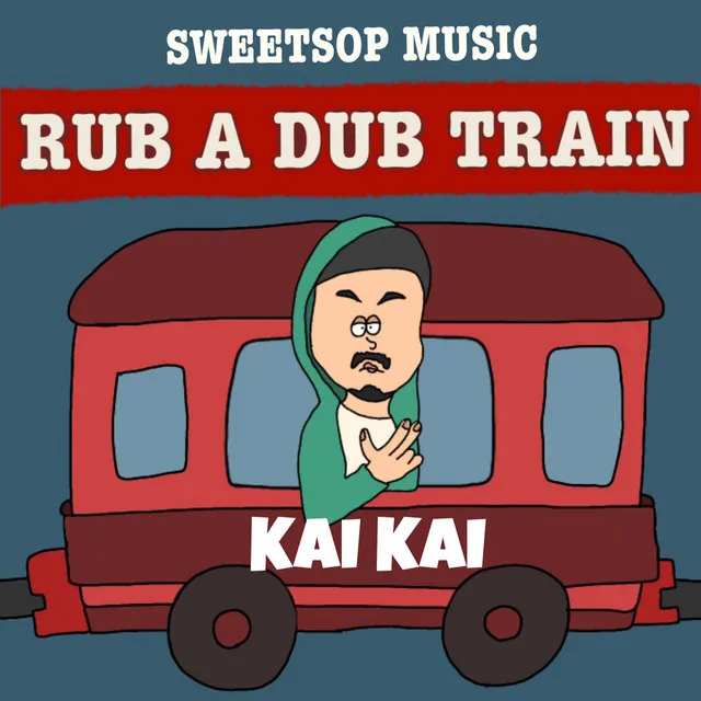 RUB A DUB TRAIN (KAI KAI verse)