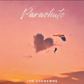 Parachute by The Unknxwns