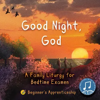 Good Night, God: A Family Liturgy for Bedtime Examen by Beginner's Apprenticeship