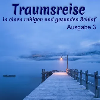 Traumreise in einen ruhigen und gesunden Schlaf, Ausgabe 3 by Musik zum Einschlafen