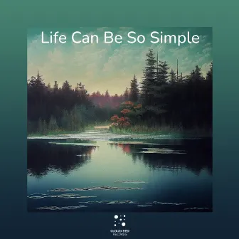 Life Can Be So Simple by Silent Goodbye