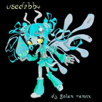 used2bb4 (dj galen Remix) by dj galen