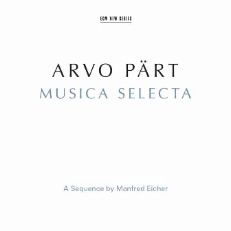 Arvo Pärt: Musica Selecta - A Sequence By Manfred Eicher (Remastered 2015) by Arvo Pärt