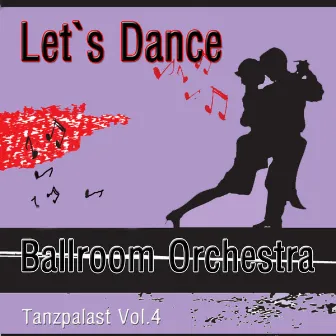 Let`s Dance - Tanzpalast Vol.4 by Ballroom Orchestra