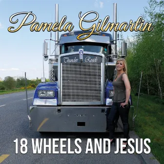 Eighteen Wheels and Jesus by Pamela Gilmartin