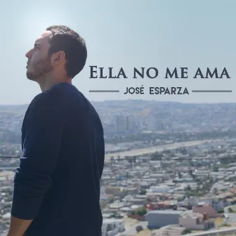 Ella No Me Ama by José Esparza