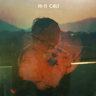 Never Too Late - Single by Hi-Fi Cali