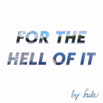 For The Hell of It by SAULE