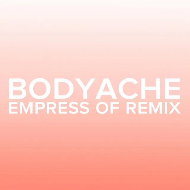 bodyache (Empress Of Remix)