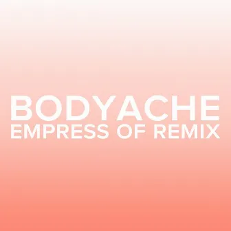 bodyache (Empress Of Remix) by Purity Ring