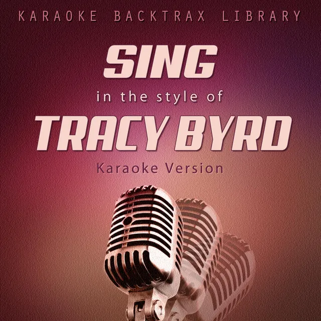 Sing in the Style of Tracy Byrd (Karaoke Version)