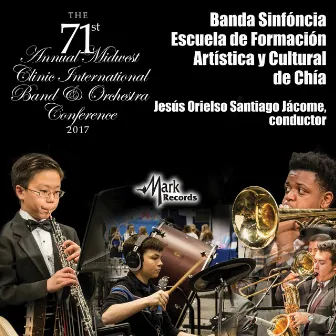 2017 Midwest Clinic: Banda Sinfóncia Escuela de Formación Artística y Cultural de Chía (Live) by Banda Sinfóncia Escuela de Formación Artística y Cultural de Chía