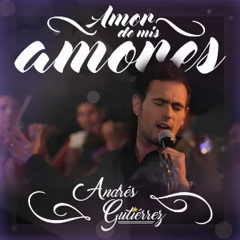 Amor De Mis Amores by Andrés Gutiérrez