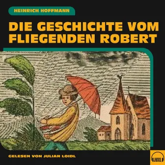 Die Geschichte vom fliegenden Robert by Heinrich Hoffmann