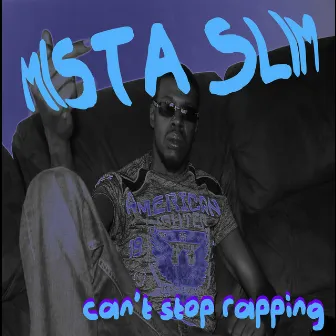 Can't Stop Rapping by Mista Slim