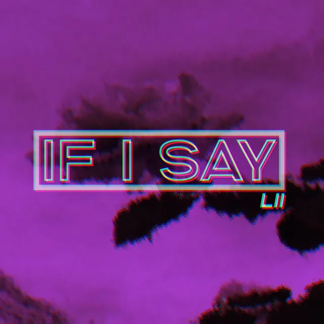 If I Say